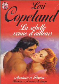 Copeland, Lori [Copeland, Lori] — La Rebelle Venue D'Ailleurs