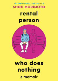 Shoji Morimoto — Rental Person Who Does Nothing: A Memoir