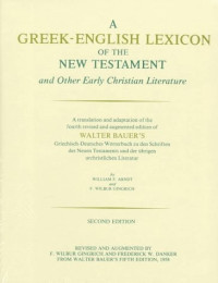 William F. Arndt & F. Wilbur Gingrich [Arndt, William F. & Gingrich, F. Wilbur] — Greek-English Lexicon of the New Testament and Other Early Christian Literature