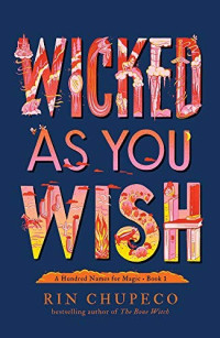 Rin Chupeco — Wicked As You Wish (A Hundred Names for Magic #1)