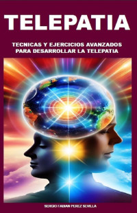 Sergio Pérez Sevilla — Telepatía: Técnicas y ejercicios avanzados para desarrollar la telepatía