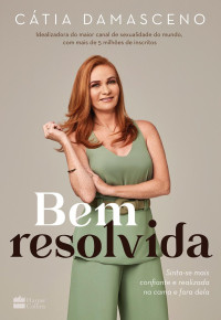 Cátia Damasceno — Bem resolvida: Sinta-se mais confiante e realizada na cama e fora dela