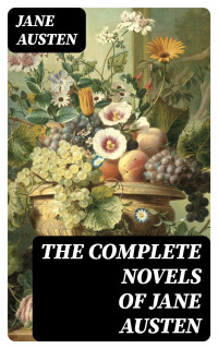 Jane Austen — The Complete Novels of Jane Austen