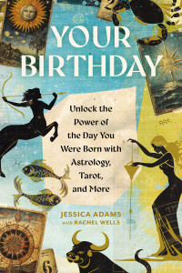 Jessica Adams & Rachel Wells — Your Birthday: Unlock the Power of the Day You Were Born with Astrology, Tarot, and More