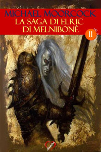 Michael Moorcock — La Saga di Elric Di Melniboné