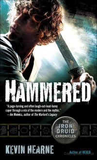Kevin Hearne — Hammered (The Iron Druid Chronicles, Book Three)
