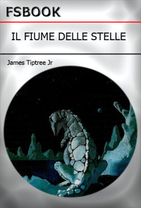 Tiptree, James Jr — Il Fiume Delle Stelle
