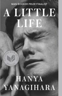 Hanya Yanagihara — A Little Life: A Novel