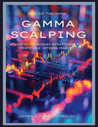 Van Der Post, Hayden — Gamma Scalping: Advanced Python Techniques for Profitable Trading: A Comprehensive Guide for 2024