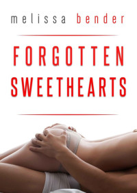 Bender, Melissa — Forgotten Sweethearts · A Romance Novel
