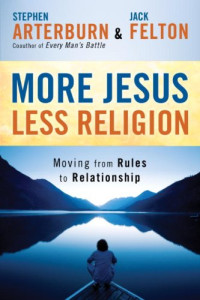 Stephen Arterburn [Arterburn, Stephen] — More Jesus, Less Religion