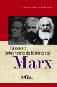 Jean Paulo Pereira de Menezes — Ensaio sobre Teoria da História em Marx
