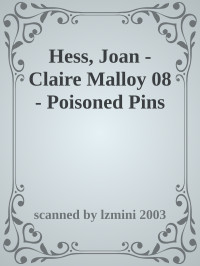 scanned by lzmini 2003 — Hess, Joan - Claire Malloy 08 - Poisoned Pins