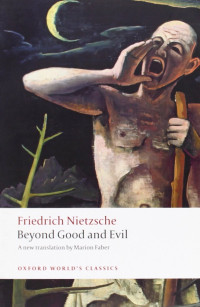 Friedrich Nietzsche — Beyond Good and Evil: Prelude to a Philosophy of the Future (Oxford World's Classics)
