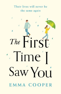 Emma Cooper [Cooper, Emma] — The First Time I Saw You: the most heartwarming and emotional love story of the year