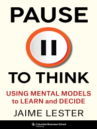 Jaime Lester — Pause to Think: Using Mental Models to Learn and Decide