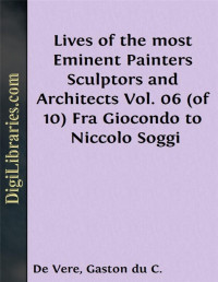 Giorgio Vasari — Lives of the most Eminent Painters Sculptors and Architects / Vol. 06 (of 10) Fra Giocondo to Niccolo Soggi