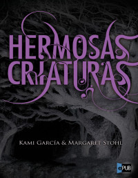 Kami Garcia & Margaret Stohl — Hermosas criaturas