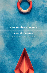 Alessandro D'Avenia — Resisti, cuore