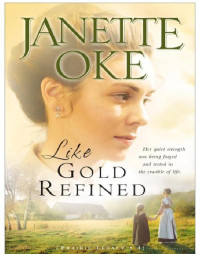 Janette Oke [Oke, Janette] — Like Gold Refined (A Prairie Legacy, Book 4)
