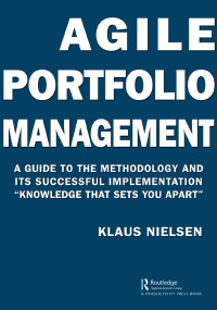 Klaus Nielsen & MBA & Fully aligned & the global standards for project portfolio management & major agile portfolio management frameworks & agnostic — Agile Portfolio Management: A Guide to the Methodology and Its Successful Implementation “Knowledge That Sets You Apart”