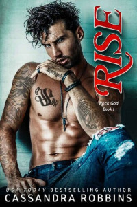 Cassandra Robbins — Rise: A Second Chance Rockstar Romance (Rock God Book 1)