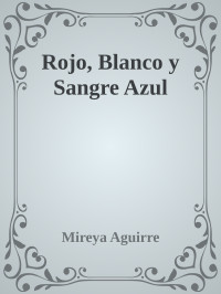 Mireya Aguirre — Rojo, Blanco y Sangre Azul