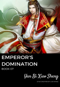 Yan Bi Xiao Sheng — Emperor's Domination: Book 07