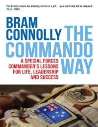 Bram Connolly [Connolly, Bram] — The Commando Way: A Special Forces commander's lessons for life, leadership and success