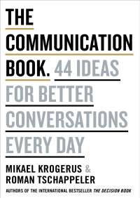 Mikael Krogerus — The Communication Book - 44 Ideas for Better Conversations Every Day