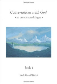 Neale Donald Walsch [Walsch, Neale Donald] — Conversations With God: An Uncommon Dialogue, Book 1