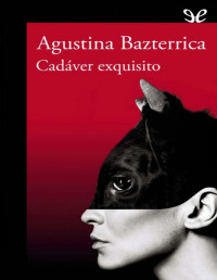 Agustina María Bazterrica — Cadáver exquisito