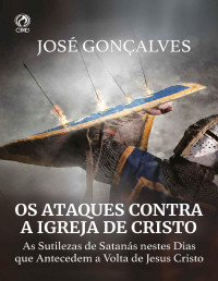José Gonçalves — Os Ataques Contra a Igreja de Cristo