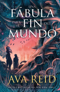 Ava Reid — Una fábula para el fin del mundo
