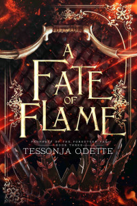 Odette, Tessonja — Prophecy of the Forgotten Fae 3 - A Fate of Flame