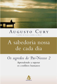 Augusto Cury — A Sabedoria Nossa de Cada dia