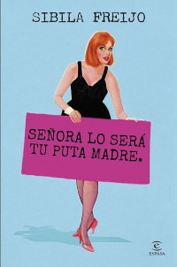 Sibila Freijo — Señora lo será tu puta madre