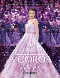 Kiera Cass — A coroa (A Seleção)