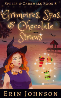 Erin Johnson [Johnson, Erin] — Grimoires, Spas & Chocolate Straws