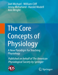 Joel Michael, William Cliff, Jenny McFarland, Harold Modell, Ann Wright — The Core Concepts of Physiology: A New Paradigma for Teaching Physiology