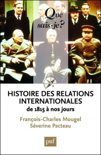 François- Charles Mougel - Séverine Pacteau  — Histoire des relations internationales de 1815 à nos jours