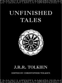 J. R. R. Tolkien; Christopher Tolkien — Unfinished Tales