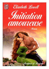 Elizabeth Lowell [Lowell, Elizabeth] — Initiation amoureuse