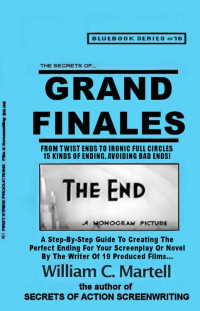 William C. Martell — Grand Finales: The Perfect Ending (Screenwriting Blue Books Book 16)
