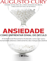 Augusto Cury — Ansiedade - Como Enfrentar o Mal do Século