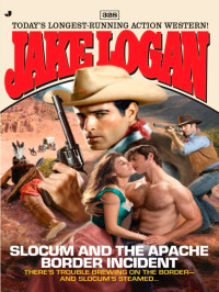 Jake Logan — Slocum 328 Slocum and the Apache Border Incident