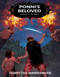 Kalki Krishnamurthy — The Sword - Ponni's Beloved Volume 3: An English Translation Of Kalki Krishnamurthy’s Ponniyin Selvan