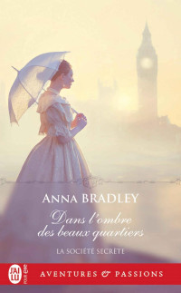 Anna Bradley — La Société secrète, Tome 1 : Dans l'ombre des beaux quartiers