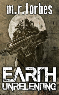 M.R. Forbes [Forbes, M.R.] — Earth Unrelenting (Forgotten Earth Book 2)