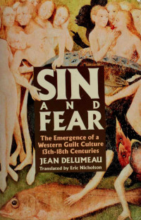 Jean Delumeau — Sin and Fear: The Emergence of the Western Guilt Culture, 13Th-18th Centuries